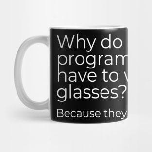 Why do Java programmers have to wear glasses? Because they don‘t C#. Mug